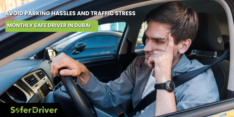 Avoid Parking Hassles and Traffic Stress with a Monthly Safe Driver in Dubai