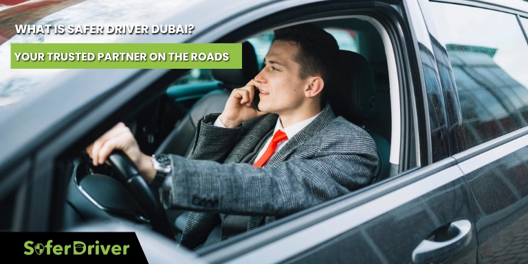 What is Safer Driver Dubai Your Trusted Partner on the Roads