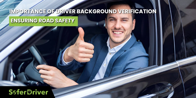 The Importance of Driver Background Verification - Ensuring Road Safety